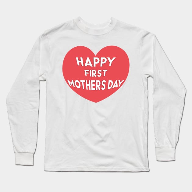 Happy First Mothers Day Long Sleeve T-Shirt by mag-graphic